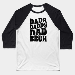 dada daddy dad bruh - black type Baseball T-Shirt